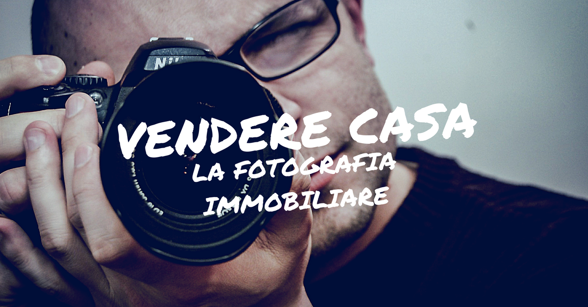 Vendere casa: La Fotografia Immobiliare