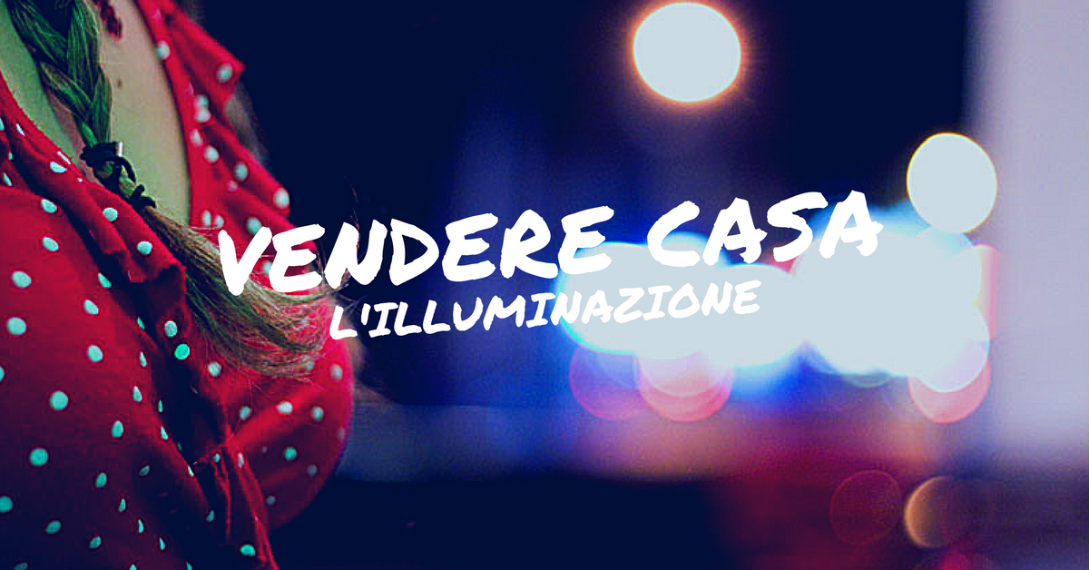 Vendere casa: L’Illuminazione